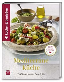 Kochen & Genießen Mediterrane Küche: Von Tapas, Mezze, Pasta & Co.