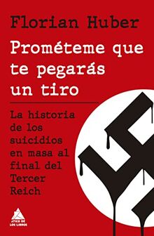 Prométeme que te pegarás un tiro: La historia de los suicidios en masa al final del Tercer Reich
