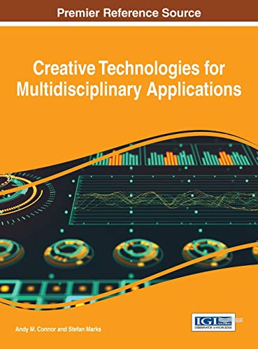 Creative Technologies for Multidisciplinary Applications (Advances in Media, Entertainment, and the Arts)