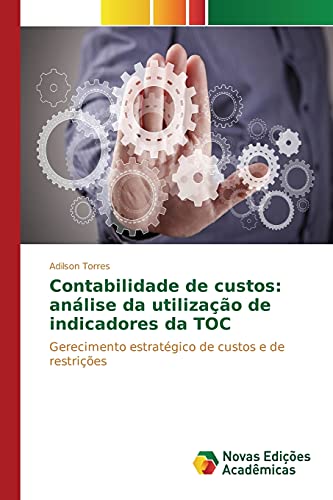 Contabilidade de custos: análise da utilização de indicadores da TOC: Gerecimento estratégico de custos e de restrições