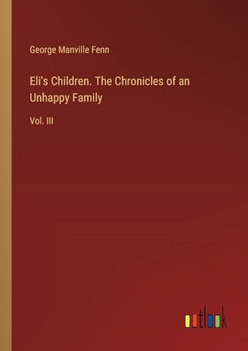 Eli's Children. The Chronicles of an Unhappy Family: Vol. III