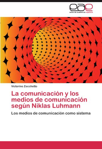La comunicación y los medios de comunicación según Niklas Luhmann: Los medios de comunicación como sistema