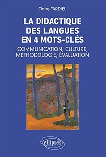 La didactique des langues en 4 mots-clés : communication, culture, méthodologie, évaluation