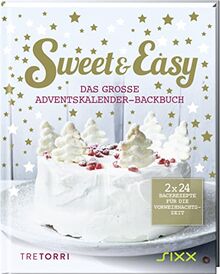 Sweet & Easy - Das große Adventskalender-Backbuch: 2 x 24 Backrezepte für die Vorweihnachtszeit