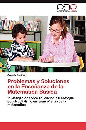 Problemas y Soluciones en la Enseñanza de la Matemática Básica: Investigación sobre aplicación del enfoque constructivismo en la enseñanza de la matemática