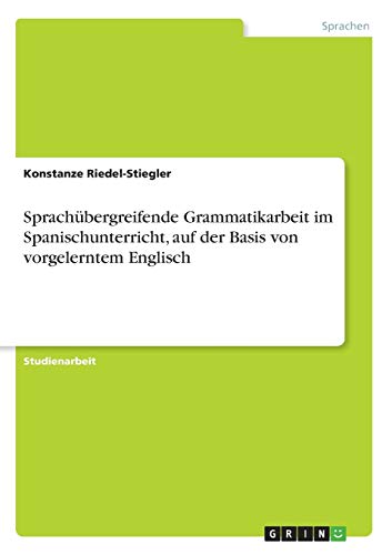 Sprachübergreifende Grammatikarbeit im Spanischunterricht, auf der Basis von vorgelerntem Englisch