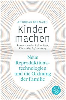 Kinder machen: Neue Reproduktionstechnologien und die Ordnung der Familie. Samenspender Künstliche Befruchtung Leihmütter