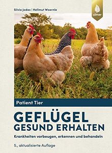 Geflügel gesund erhalten: Krankheiten vorbeugen, erkennen und behandeln (Patient Tier)