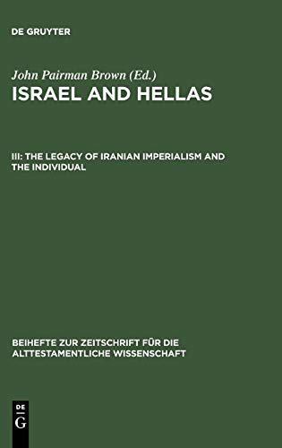 The Legacy of Iranian Imperialism and the Individual: With Cumulative Indexes to Vols. I-III (Beihefte zur Zeitschrift für die alttestamentliche Wissenschaft, 299)