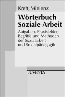 Wörterbuch Soziale Arbeit.: Aufgaben, Praxisfelder, Begriffe und Methoden der Sozialarbeit und Sozialpädagogik. (Edition Sozial)