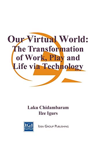 Our Virtual World: The Transformation of Work, Play and Life via Technology
