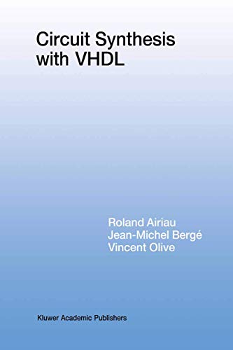 Circuit Synthesis with Vhdl (The Springer International Series in Engineering and Computer Science) (The Springer International Series in Engineering and Computer Science, 261, Band 261)
