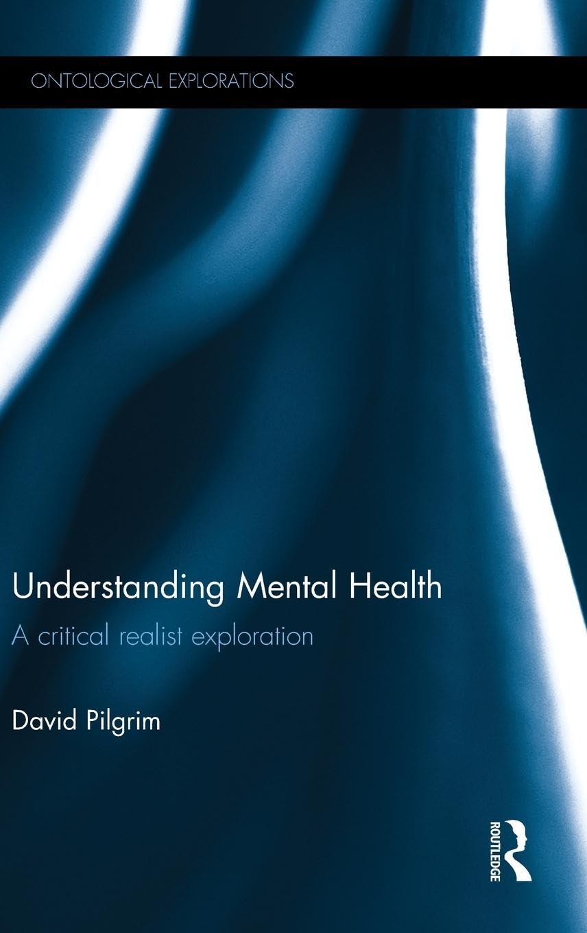 Understanding Mental Health: A critical realist exploration (Ontological Explorations)
