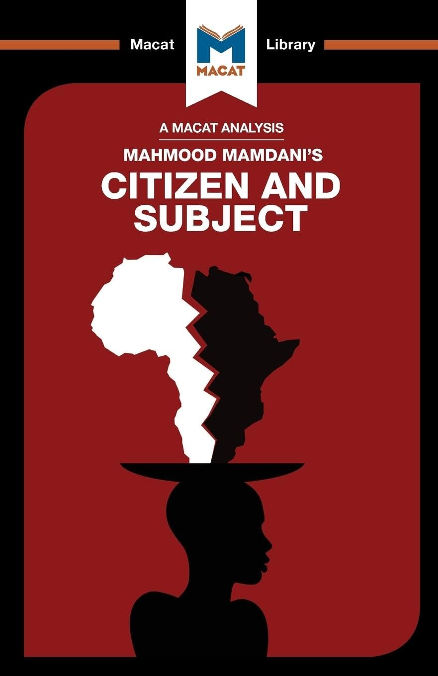 Citizen and Subject: Contemporary Africa and the Legacy of Late Colonialism (The Macat Library)