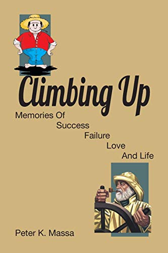Climbing Up: Memories Of Success Failure Love and Life