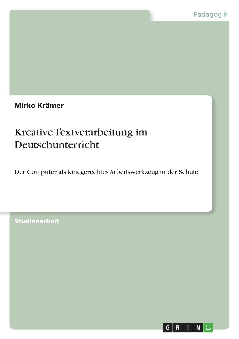 Kreative Textverarbeitung im Deutschunterricht: Der Computer als kindgerechtes Arbeitswerkzeug in der Schule