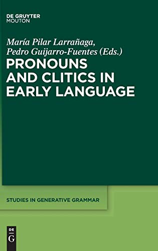 Pronouns and Clitics in Early Language (Studies in Generative Grammar [SGG], 108)