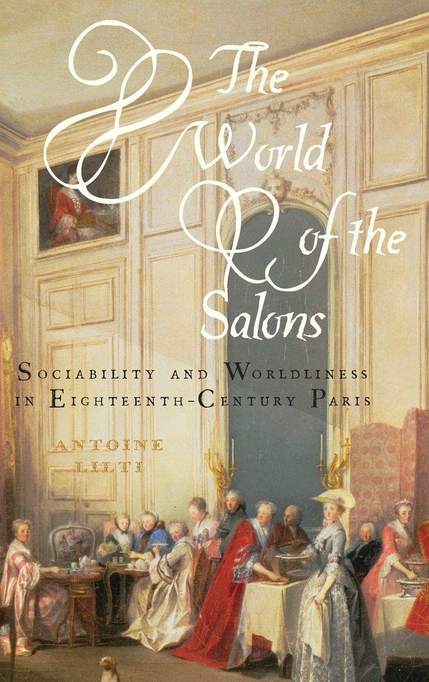 World of the Salons: Sociability and Worldliness in Eighteenth-Century Paris