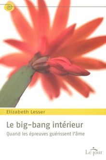 Le big-bang intérieur : Quand les épreuves guérissent l'âme