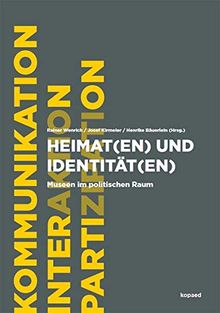 Heimat(en) und Identität(en): Museen im politischen Raum (Kommunikation, Interaktion und Partizipation)