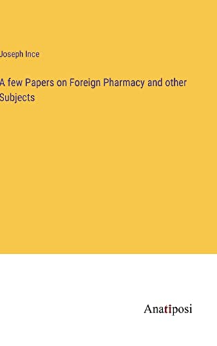 A few Papers on Foreign Pharmacy and other Subjects