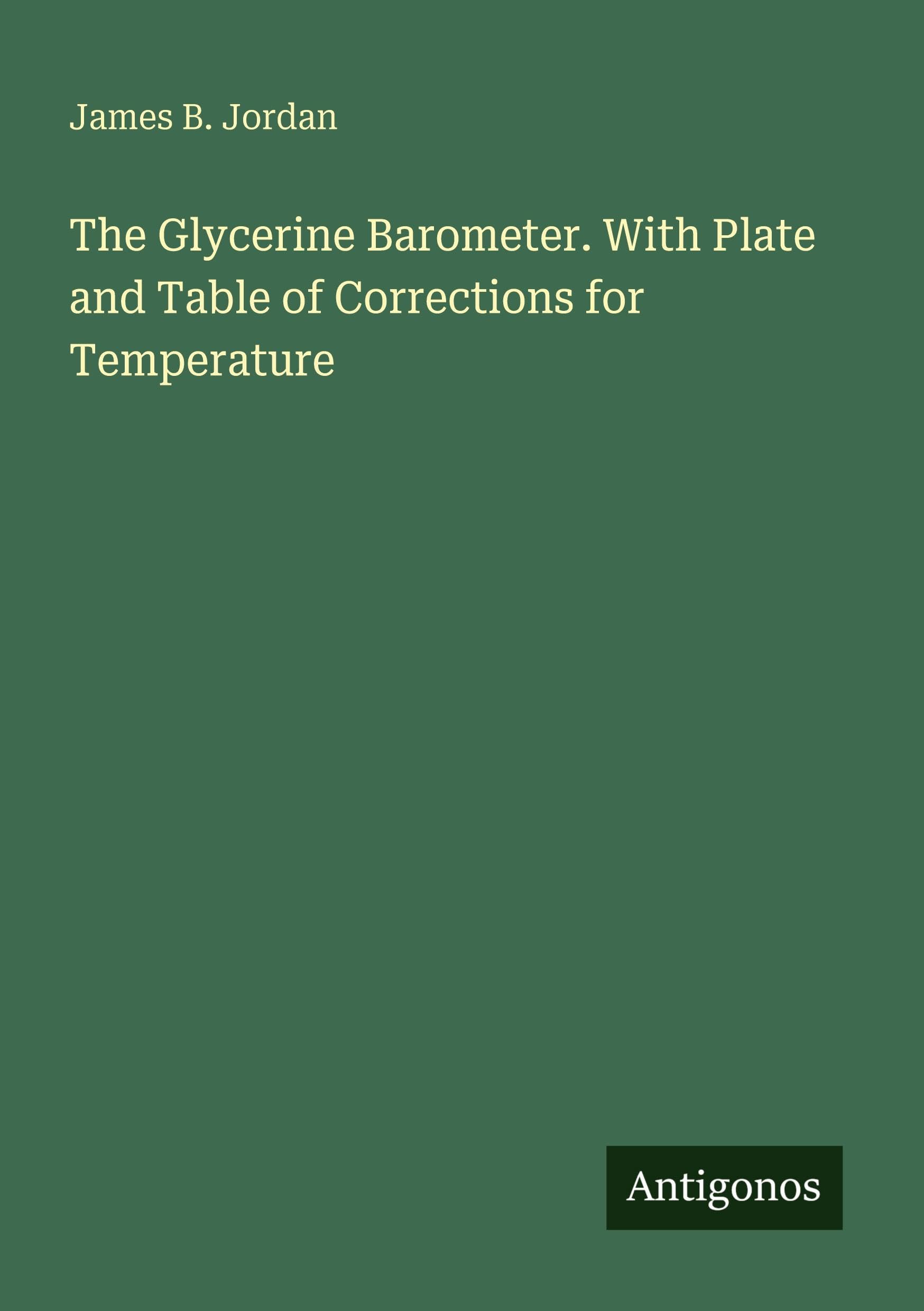 The Glycerine Barometer. With Plate and Table of Corrections for Temperature