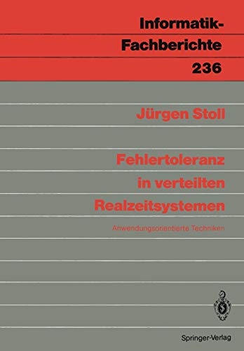 Fehlertoleranz in verteilten Realzeitsystemen: Anwendungsorientierte Techniken (Informatik-Fachberichte) (German Edition) (Informatik-Fachberichte, 236, Band 236)