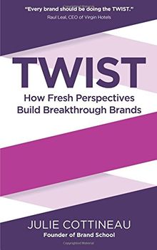 Twist: How Fresh Perspectives Build Breakthrough Brands