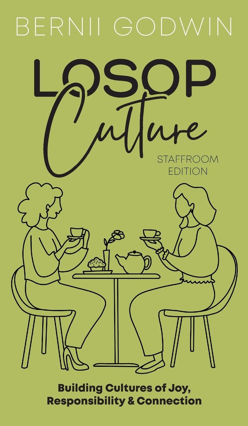 Loving our Students on Purpose (LoSoP) Culture Staffroom Edition: Building Cultures of Joy, Responsibility & Connection