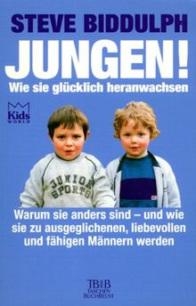 Jungen. Wie sie glücklich heranwachsen. Warum sie anders sind - und wie sie zu ausgeglichenen, liebevollen und fähigen Männern werden