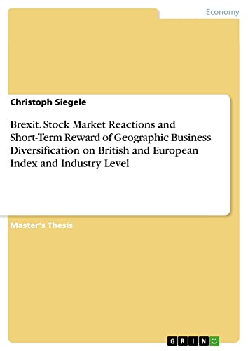Brexit. Stock Market Reactions and Short-Term Reward of Geographic Business Diversification on British and European Index and Industry Level: Magisterarbeit