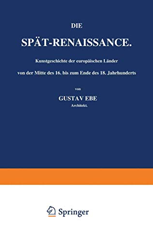 Die Spät-Renaissance. Kunstgeschichte der europäischen Länder von der Mitte des 16. bis zum Ende des 18. Jahrhunderts: Erster Band