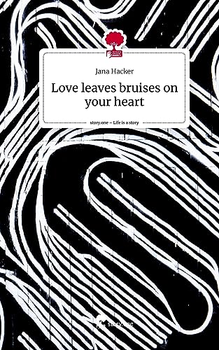 Love leaves bruises on your heart. Life is a Story - story.one