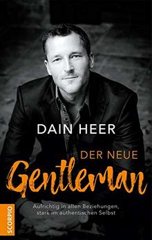 Der neue Gentleman: Aufrichtig in allen Beziehungen, stark im authentischen Selbst