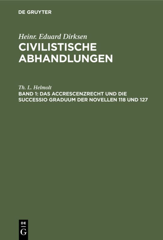 Das Accrescenzrecht und die successio graduum der Novellen 118 und 127 (Heinr. Eduard Dirksen: Civilistische Abhandlungen)