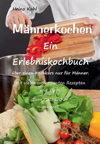 Männerkochen: Ein Erlebniskochbuch