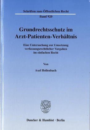Grundrechtsschutz im Arzt-Patienten-Verhältnis. (Bd. 920): Eine Untersuchung zur Umsetzung verfassungsrechtlicher Vorgaben im einfachen Recht