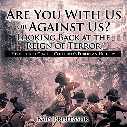 Are You With Us or Against Us? Looking Back at the Reign of Terror - History 6th Grade Children's European History