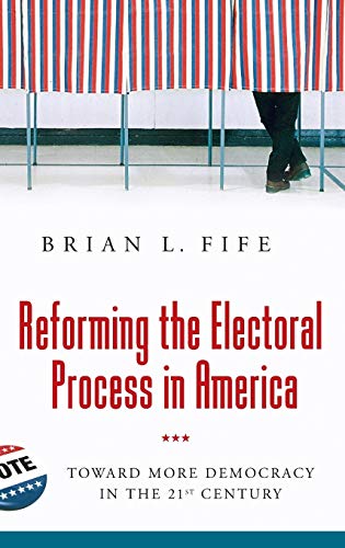 Reforming the Electoral Process in America: Toward More Democracy in the 21st Century