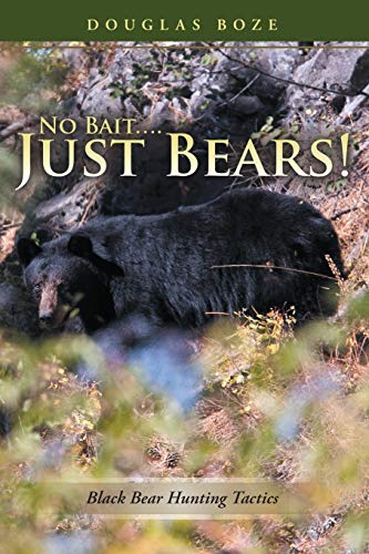No Bait. . ..Just Bears!: Black Bear Hunting Tactics