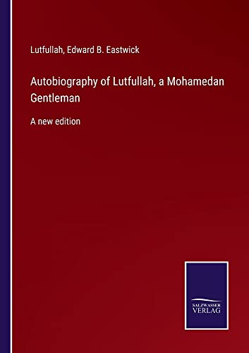 Autobiography of Lutfullah, a Mohamedan Gentleman: A new edition