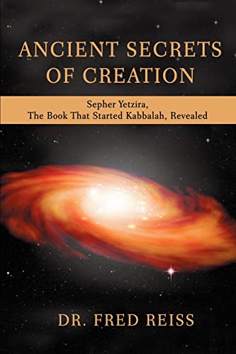 ANCIENT SECRETS OF CREATION: Sepher Yetzira, The Book That Started Kabbalah, Revealed