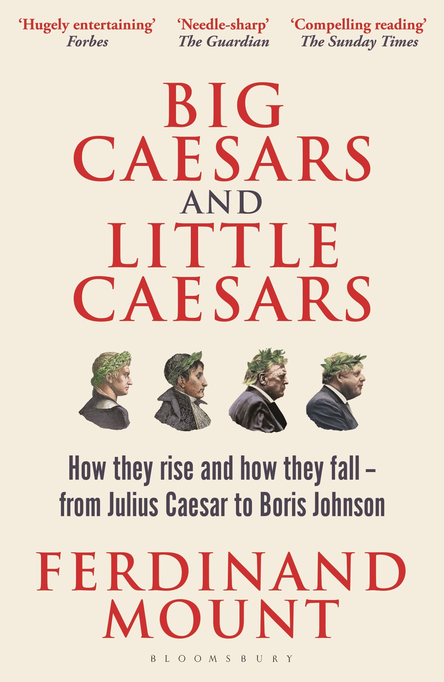 Ferdinand Mount Big Caesars And Little Caesars, How They Rise And How They Fall - From Julius Caesar To Boris Johnson