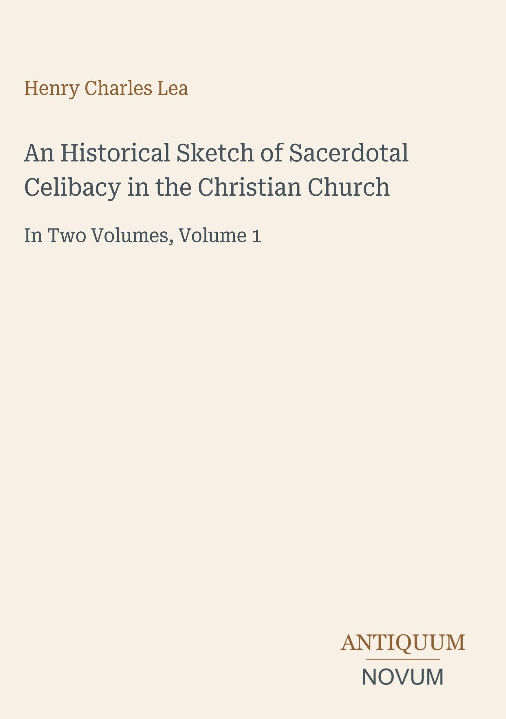 An Historical Sketch of Sacerdotal Celibacy in the Christian Church