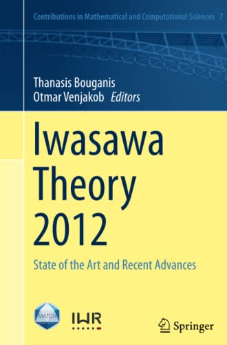 Iwasawa Theory 2012: State of the Art and Recent Advances (Contributions in Mathematical and Computational Sciences, Band 7)