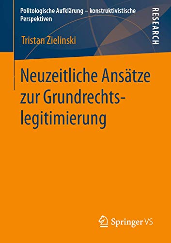 Neuzeitliche Ansätze zur Grundrechtslegitimierung (Politologische Aufklärung – konstruktivistische Perspektiven)