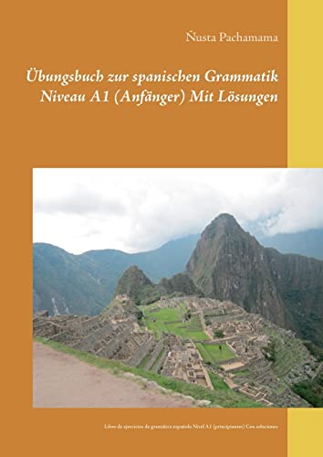 Übungsbuch zur spanischen Grammatik Niveau A1 (Anfänger) Mit Lösungen: Libro de ejercicios de gramática española Nivel A1 (principiantes) Con soluciones