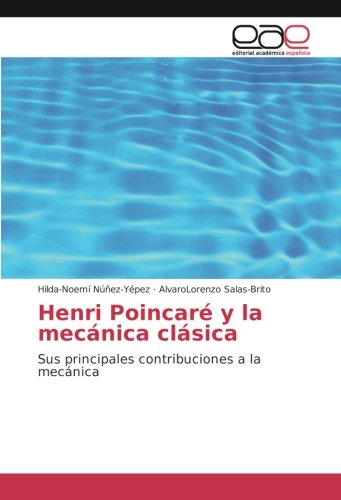 Henri Poincaré y la mecánica clásica: Sus principales contribuciones a la mecánica