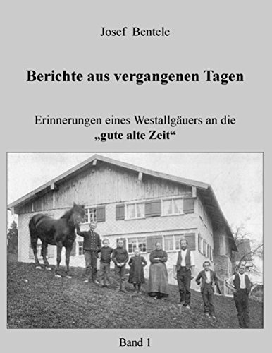 Berichte aus vergangenen Tagen: Erinnerungen eines Westallgäuers an die gute alte Zeit