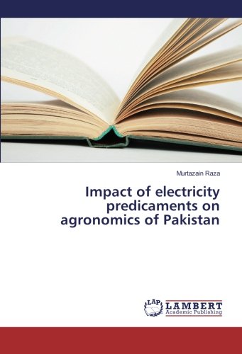 Impact of electricity predicaments on agronomics of Pakistan